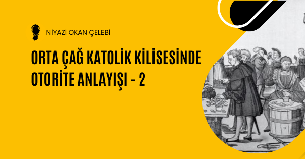 1. yazımızda, Katolik Kilisesi’nin Orta Çağ Avrupa’sında yükselişini, “Tanrısal Otorite”